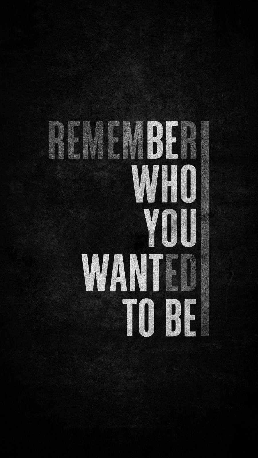Remember who you wanted to be